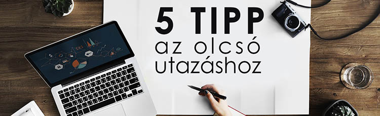5 tipp az olcsó utazáshoz – mindenre van egy jó ötletünk