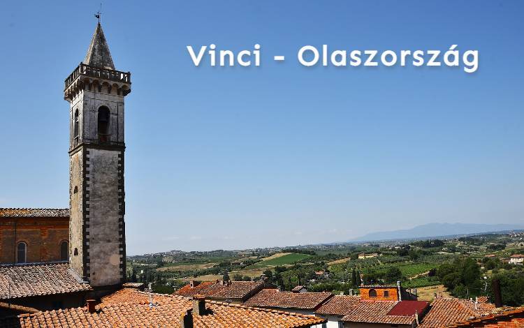 Toszkána csodái: Vinci – ahol elkezdődött  Leonaro da Vinci története
