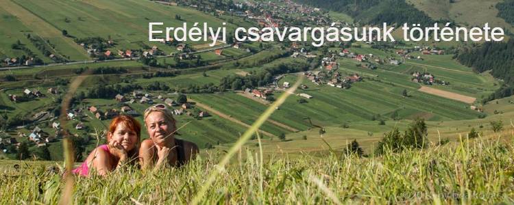 Mit fogunk mi itt csinálni ?  – egy erdélyi csavargásunk története